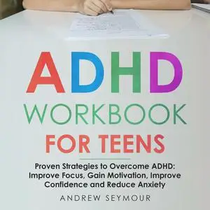 «ADHD Workbook For Teens» by Andrew Seymour