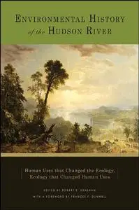Environmental History of the Hudson River: Human Uses That Changed the Ecology, Ecology That Changed Human Uses (Repost)