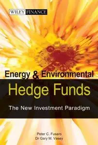 Energy and Environmental Hedge Funds -- The New Investment Paradigm