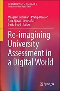Re-imagining University Assessment in a Digital World (The Enabling Power of Assessment