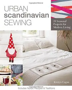 Urban Scandinavian Sewing: 18 Seasonal Projects for Modern Living 