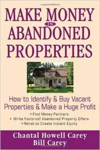 Make Money in Abandoned Properties: How to Identify and Buy Vacant Properties and Make a Huge Profit (repost)