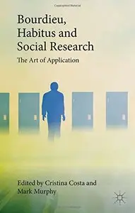 Bourdieu, Habitus and Social Research: The Art of Application