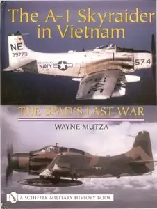 The A-1 Skyraider in Vietnam: The Spad's Last War (Repost)