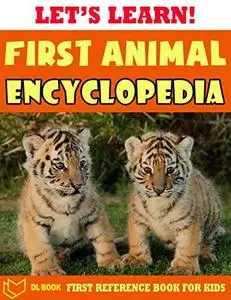 Let's Learn! First Animal Encyclopedia: - First Reference Book For Children - The Book For Kids About Animals