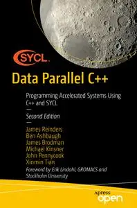 Data Parallel C++: Mastering DPC++ for Programming of Heterogeneous Systems using C++ and SYCL, 2nd Edition