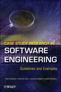 Case Study Research in Software Engineering: Guidelines and Examples (Repost)