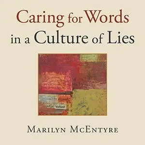 Caring for Words in a Culture of Lies [Audiobook]