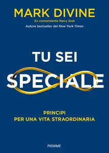 Tu sei speciale. Principi per una vita straordinaria - Mark Divine