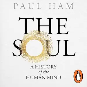 The Soul: A History of the Human Mind [Audiobook]