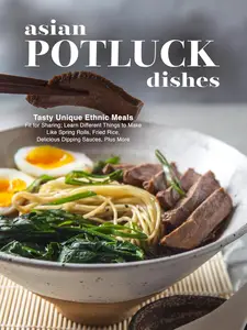 Asian Potluck Dishes: Tasty Unique Ethnic Meals Fit for Sharing