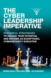 The Cyber Leadership Imperative: Powerful Strategies to Unlock Your Potential and Become an Exceptional Cybersecurity Executive