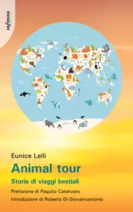 Animal tour. Storie di viaggi bestiali - Eunice Lelli