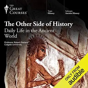 The Other Side of History: Daily Life in the Ancient World [Audiobook]