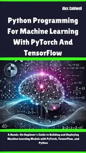 Python Programming For Machine Learning With PyTorch And TensorFlow