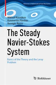 The Steady Navier-Stokes System: Basics of the Theory and the Leray Problem (Advances in Mathematical Fluid Mechanics)