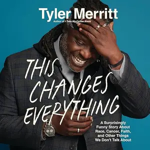 This Changes Everything: A Surprisingly Funny Story About Race, Cancer, Faith, and Other Things We Don't Talk About [Audiobook]