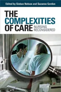 The Complexities of Care: Nursing Reconsidered