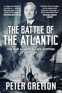 The Battle of the Atlantic: The War Against Allied Shipping, 1939-1945