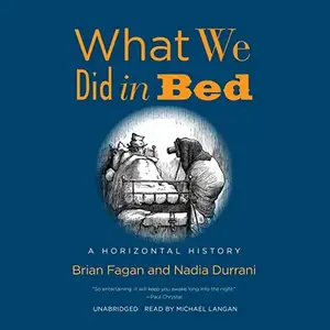 What We Did in Bed: A Horizontal History [Audiobook]