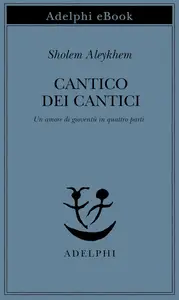 Sholem Aleykhem - Cantico dei Cantici: Un amore di gioventù in quattro parti