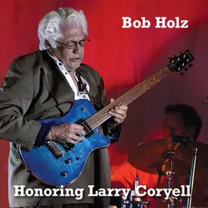 Bob Holz - Honoring Larry Coryell (2025)
