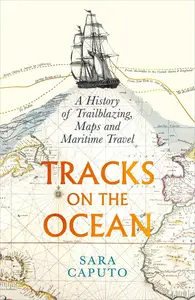 Tracks on the Ocean: A History of Trailblazing, Maps and Maritime Travel