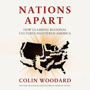 Nations Apart: How Clashing Regional Cultures Shattered America [Audiobook]
