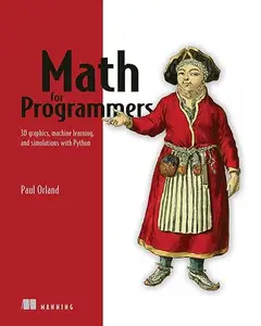 Math for Programmers: 3D graphics, machine learning, and simulations with Python (Repost)