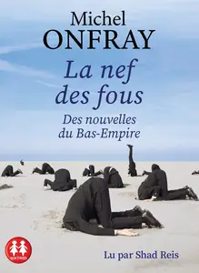 Michel Onfray, "La nef des fous : Des nouvelles du Bas-Empire"