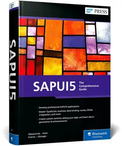 SAPUI5: The Comprehensive Guide to Building Modern SAP Fiori Apps with the Latest UI5 Toolkit