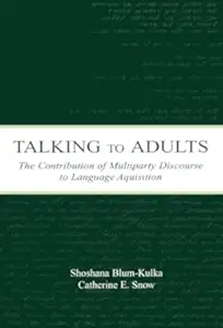 Talking to Adults: The Contribution of Multiparty Discourse to Language Acquisition