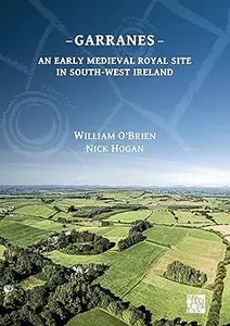 Garranes: An Early Medieval Royal Site in South-West Ireland