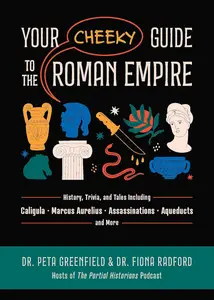 Your Cheeky Guide to the Roman Empire: History, Trivia, and Tales, Including Caligula, Marcus Aurelius, Aqueducts