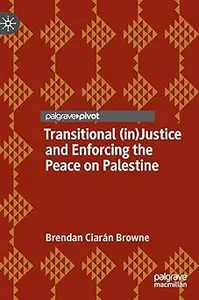 Transitional (in)Justice and Enforcing the Peace on Palestine