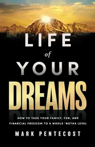 Life of Your Dreams: How to Take Your Family, Fun, and Financial Freedom to a Whole 'Notha Level