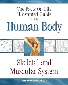 The Illustrated Guide To The Human Body: Skeletal And Muscular System