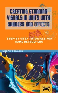 CREATING STUNNING VISUALS IN UNITY WITH SHADERS AND EFFECTS