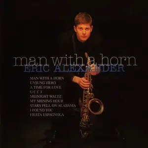 Eric Alexander - Man With A Horn (1997)