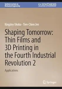 Shaping Tomorrow: Thin Films and 3D Printing in the Fourth Industrial Revolution 2: Applications