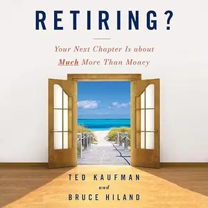 Retiring?: Your Next Chapter Is About Much More Than Money [Audiobook]