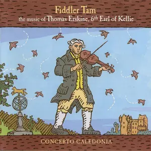Concerto Caledonia - Fiddler Tam: the music of Thomas Erskine, the 6th Earl of Kellie (2005)