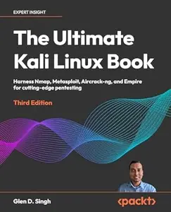 The Ultimate Kali Linux Book: Harness Nmap, Metasploit, Aircrack-ng, and Empire for cutting-edge pentesting (3rd Edition)