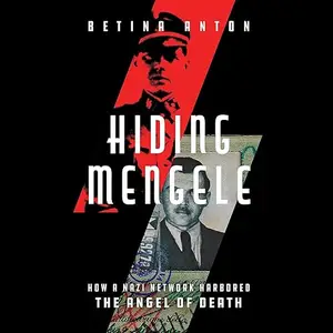 Hiding Mengele: How a Nazi Network Harbored the Angel of Death [Audiobook]