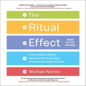 The Ritual Effect: From Habit to Ritual, Harness the Surprising Power of Everyday Actions