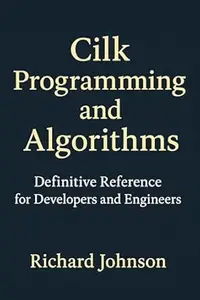 Cilk Programming and Algorithms: Definitive Reference for Developers and Engineers