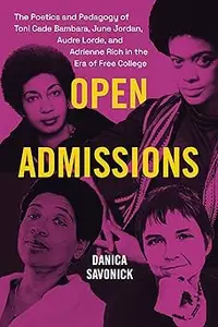 Open Admissions: The Poetics and Pedagogy of Toni Cade Bambara, June Jordan, Audre Lorde, and Adrienne Rich in the Era o