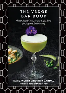 The Vedge Bar Book: Plant-Based Cocktails and Light Bites for Inspired Entertaining