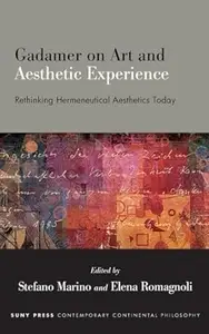 Gadamer on Art and Aesthetic Experience: Rethinking Hermeneutical Aesthetics Today