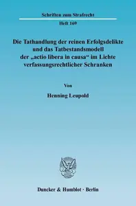 Die Tathandlung der reinen Erfolgsdelikte und das Tatbestandsmodell der »actio libera in causa« im Lichte verfassungsrechtliche